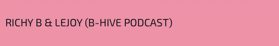 RICHY B & LEJOY (B-HIVE PODCAST)